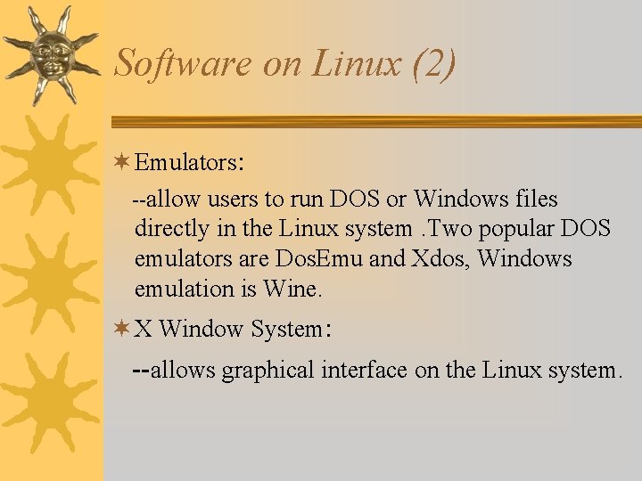 Software on Linux (2) ¬ Emulators: --allow users to run DOS or Windows files