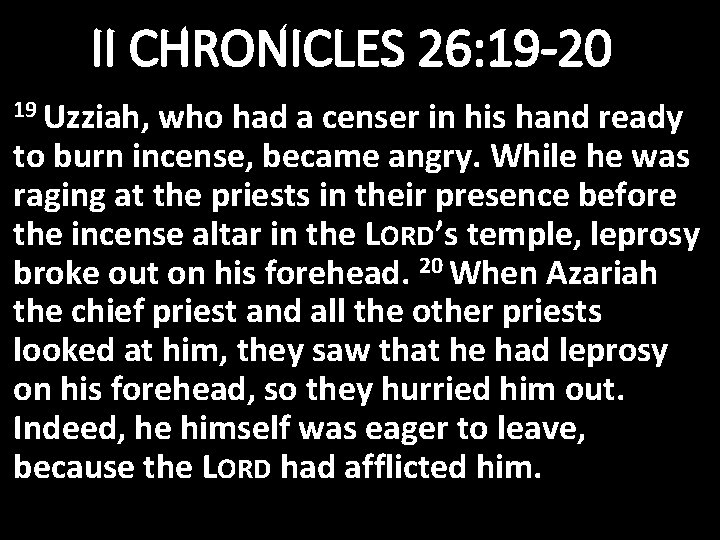 II CHRONICLES 26: 19 -20 19 Uzziah, who had a censer in his hand