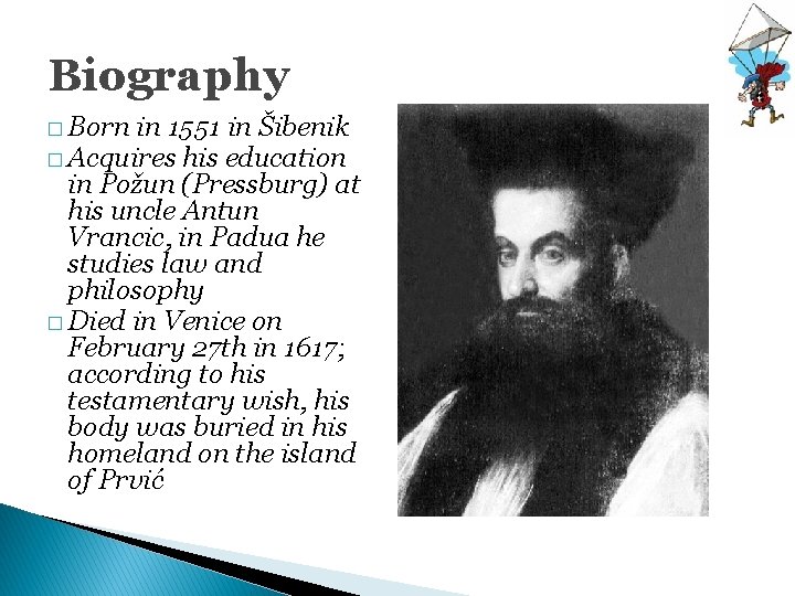 Biography � Born in 1551 in Šibenik � Acquires his education in Požun (Pressburg)