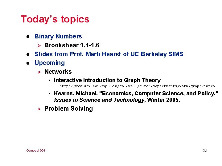 Today’s topics l l l Binary Numbers Ø Brookshear 1. 1 -1. 6 Slides