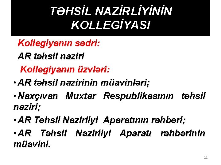 TƏHSİL NAZİRLİYİNİN KOLLEGİYASI Kollegiyanın sədri: AR təhsil naziri Kollegiyanın üzvləri: • AR təhsil nazirinin