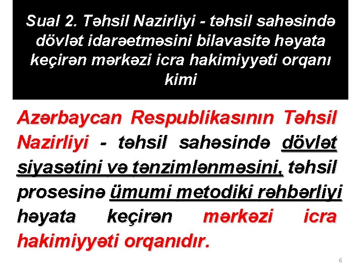 Sual 2. Təhsil Nazirliyi - təhsil sahəsində dövlət idarəetməsini bilavasitə həyata keçirən mərkəzi icra