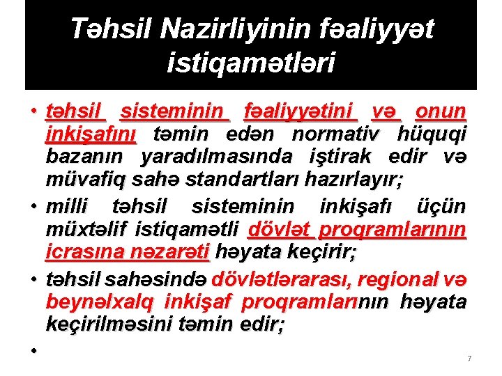 Təhsil Nazirliyinin fəaliyyət istiqamətləri • təhsil sisteminin fəaliyyətini və onun inkişafını təmin edən normativ