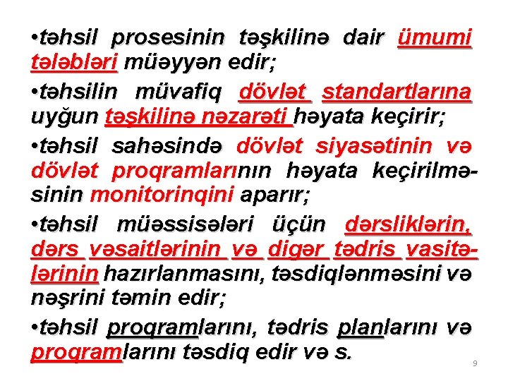  • təhsil prosesinin təşkilinə dair ümumi tələbləri müəyyən edir; • təhsilin müvafiq dövlət