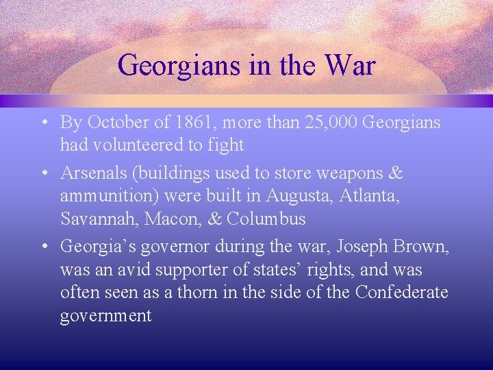 Georgians in the War • By October of 1861, more than 25, 000 Georgians