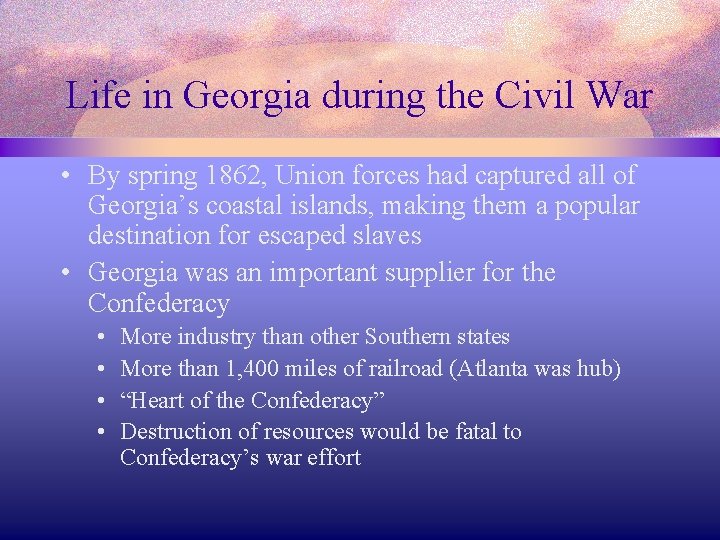 Life in Georgia during the Civil War • By spring 1862, Union forces had