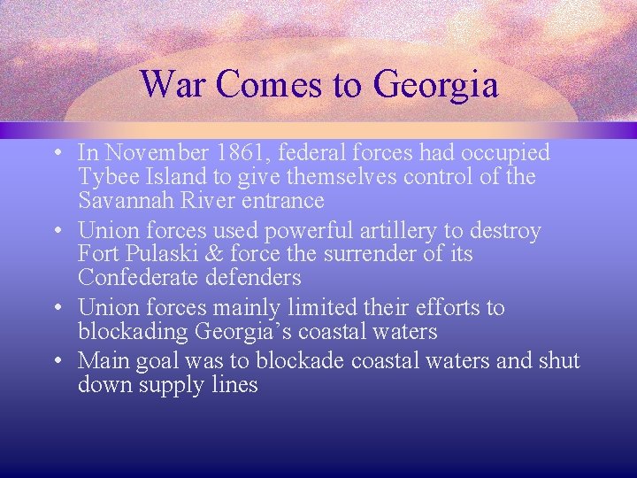War Comes to Georgia • In November 1861, federal forces had occupied Tybee Island