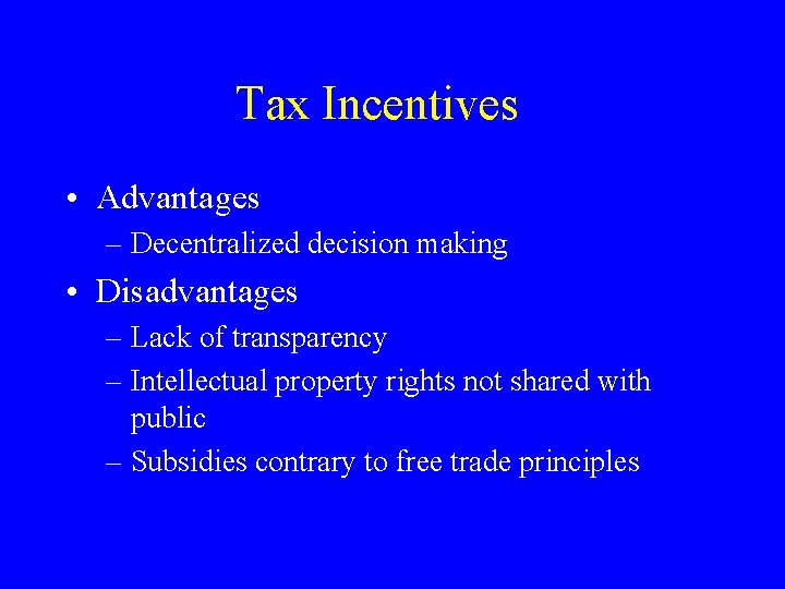 Tax Incentives • Advantages – Decentralized decision making • Disadvantages – Lack of transparency