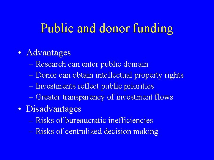 Public and donor funding • Advantages – Research can enter public domain – Donor