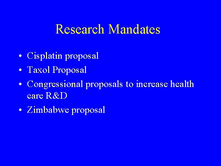 Research Mandates • Cisplatin proposal • Taxol Proposal • Congressional proposals to increase health