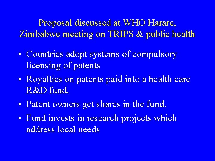 Proposal discussed at WHO Harare, Zimbabwe meeting on TRIPS & public health • Countries