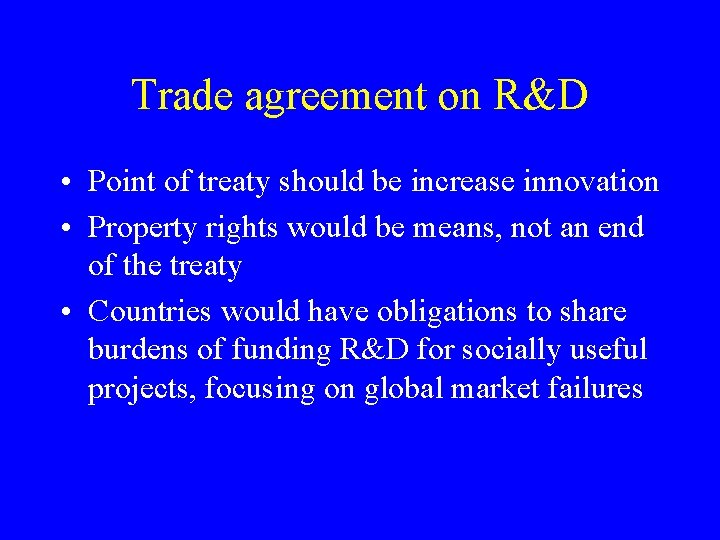 Trade agreement on R&D • Point of treaty should be increase innovation • Property