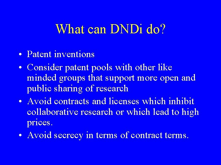 What can DNDi do? • Patent inventions • Consider patent pools with other like