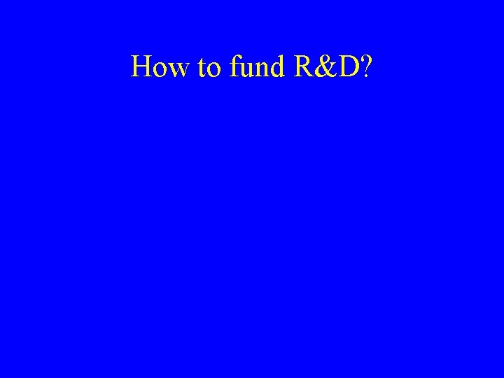 How to fund R&D? 