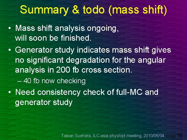 Summary & todo (mass shift) • Mass shift analysis ongoing, will soon be finished.