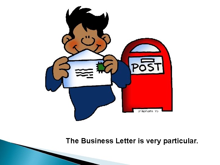 The Business Letter is very particular. 