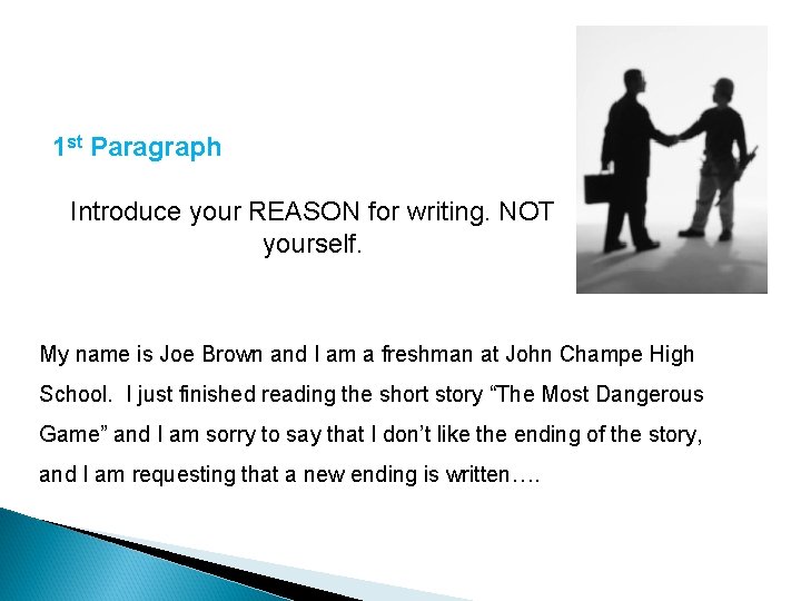1 st Paragraph Introduce your REASON for writing. NOT yourself. My name is Joe