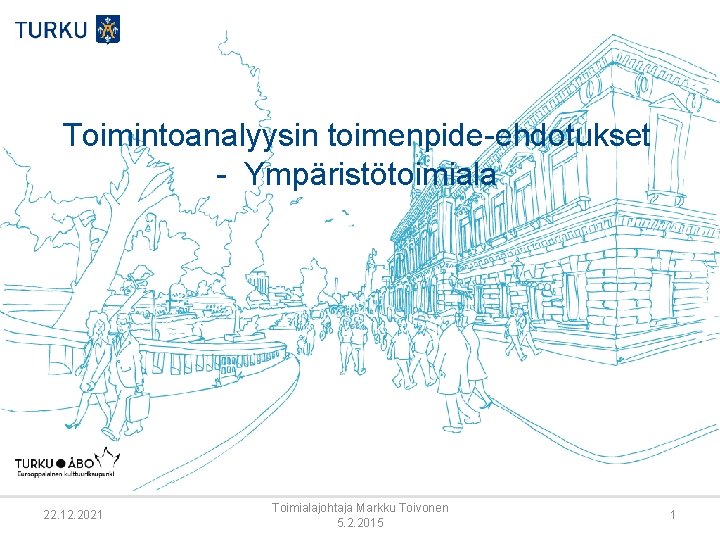 Toimintoanalyysin toimenpide-ehdotukset - Ympäristötoimiala 22. 12. 2021 Toimialajohtaja Markku Toivonen 5. 2. 2015 1