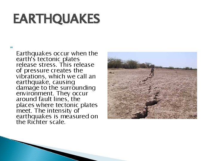 EARTHQUAKES Earthquakes occur when the earth's tectonic plates release stress. This release of pressure