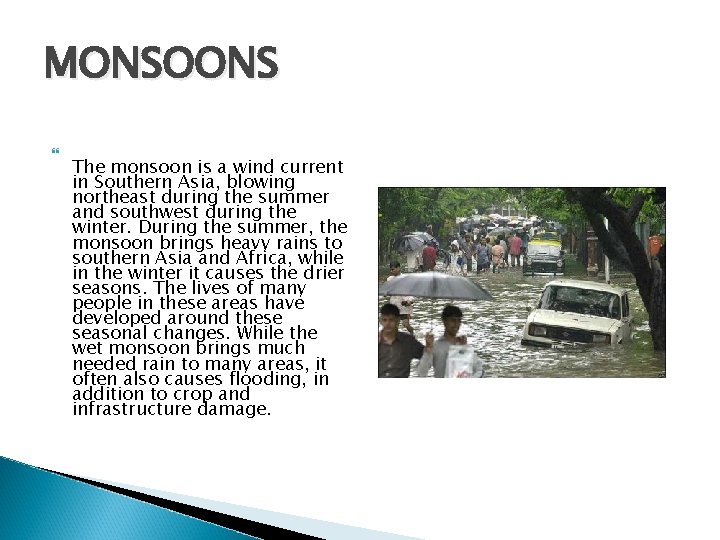 MONSOONS The monsoon is a wind current in Southern Asia, blowing northeast during the