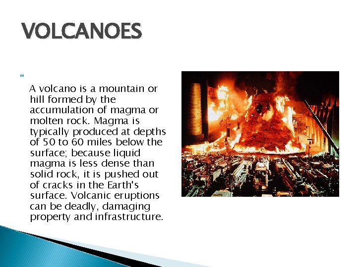 VOLCANOES A volcano is a mountain or hill formed by the accumulation of magma