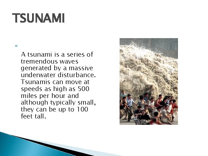 TSUNAMI A tsunami is a series of tremendous waves generated by a massive underwater