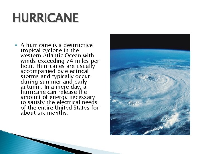 HURRICANE A hurricane is a destructive tropical cyclone in the western Atlantic Ocean with