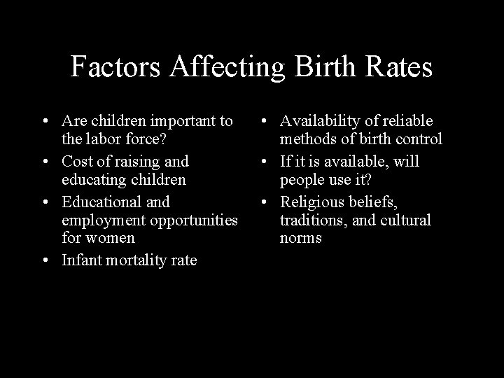 Factors Affecting Birth Rates • Are children important to the labor force? • Cost