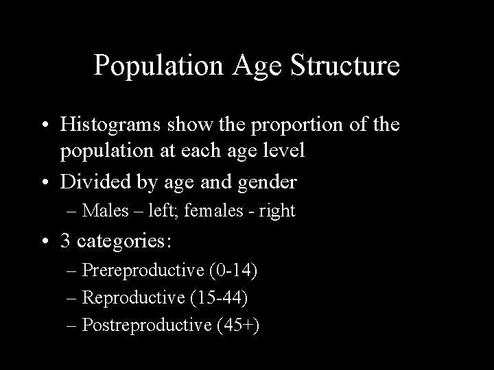 Population Age Structure • Histograms show the proportion of the population at each age