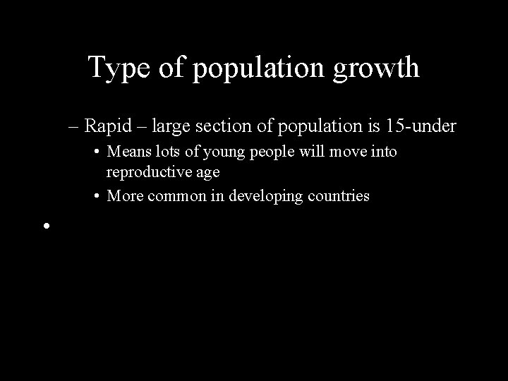 Type of population growth – Rapid – large section of population is 15 -under