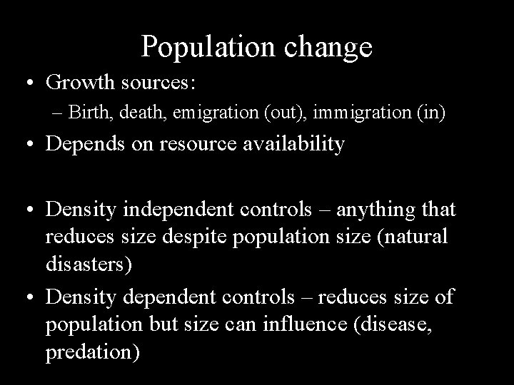 Population change • Growth sources: – Birth, death, emigration (out), immigration (in) • Depends