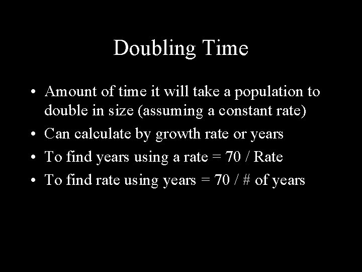 Doubling Time • Amount of time it will take a population to double in