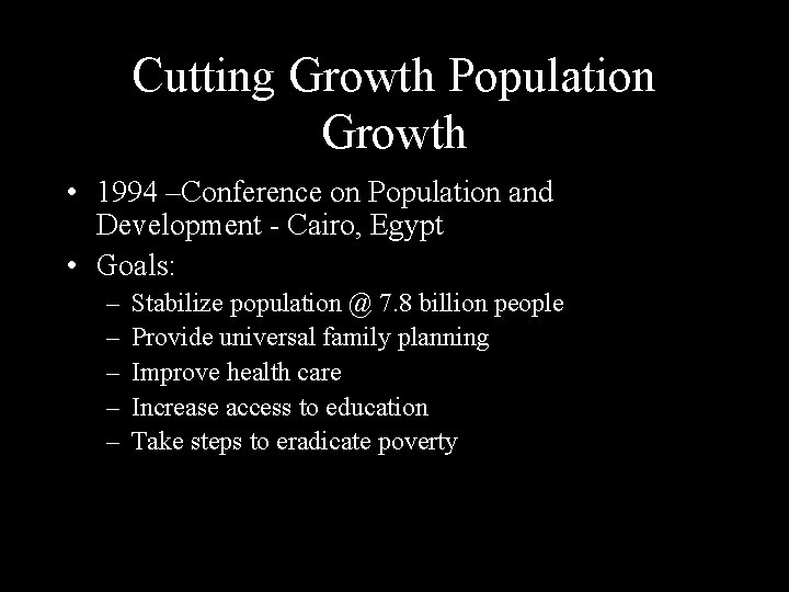 Cutting Growth Population Growth • 1994 –Conference on Population and Development - Cairo, Egypt