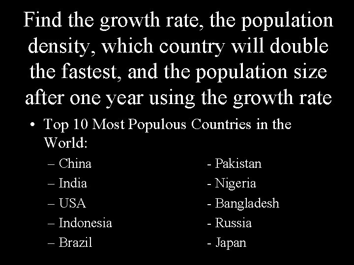 Find the growth rate, the population density, which country will double the fastest, and