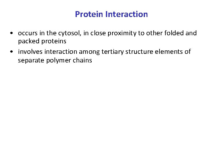 Protein Interaction • occurs in the cytosol, in close proximity to other folded and