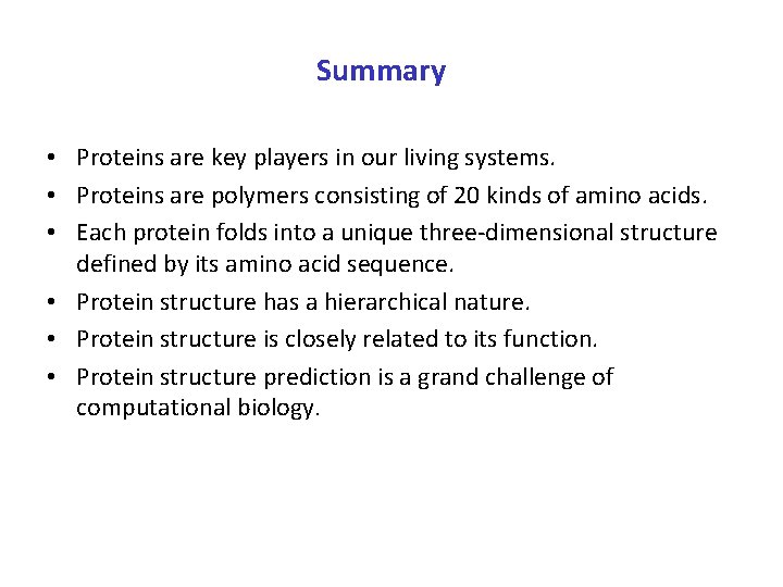 Summary • Proteins are key players in our living systems. • Proteins are polymers