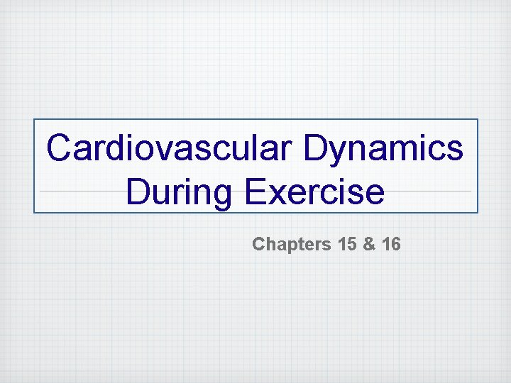 Cardiovascular Dynamics During Exercise Chapters 15 & 16 