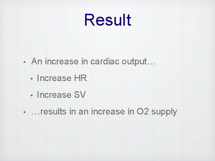 Result • • An increase in cardiac output… • Increase HR • Increase SV