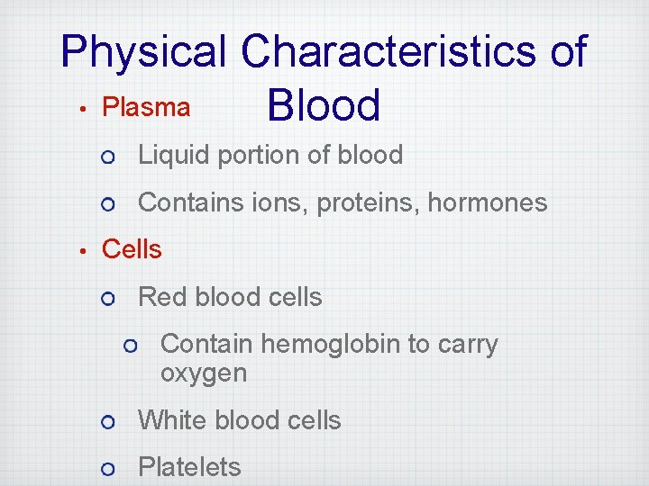 Physical Characteristics of • Plasma Blood Liquid portion of blood Contains ions, proteins, hormones