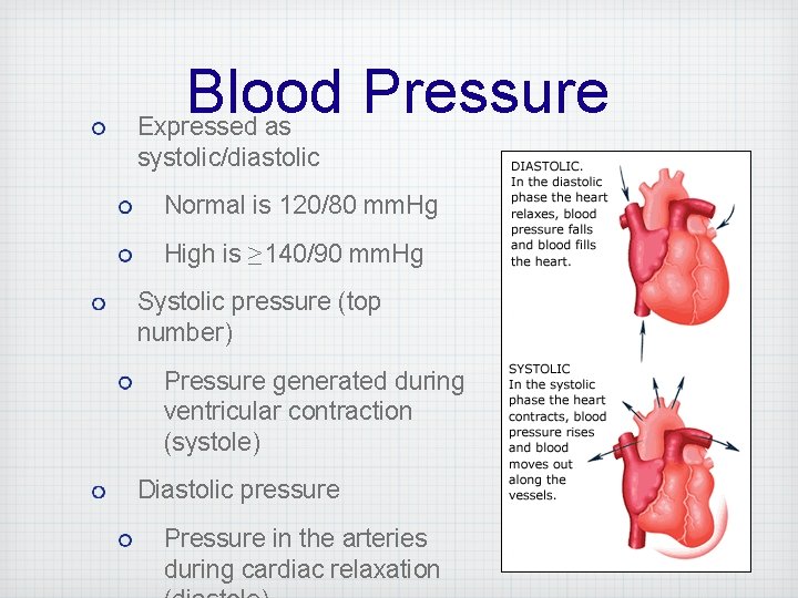 Blood Pressure Expressed as systolic/diastolic Normal is 120/80 mm. Hg High is ≥ 140/90
