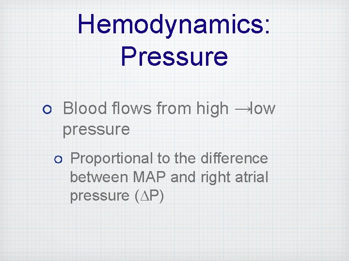 Hemodynamics: Pressure Blood flows from high →low pressure Proportional to the difference between MAP