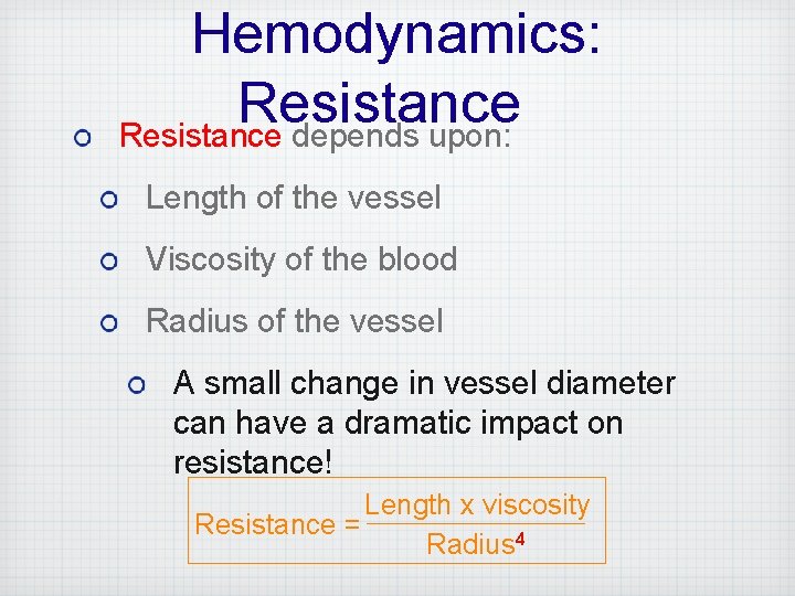 Hemodynamics: Resistance depends upon: Length of the vessel Viscosity of the blood Radius of