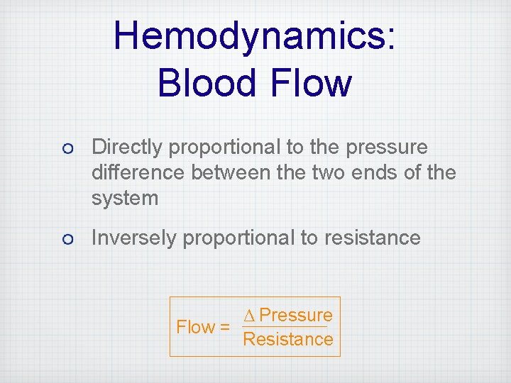Hemodynamics: Blood Flow Directly proportional to the pressure difference between the two ends of
