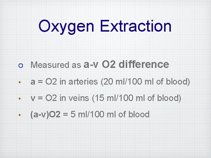 Oxygen Extraction Measured as a-v O 2 difference • a = O 2 in
