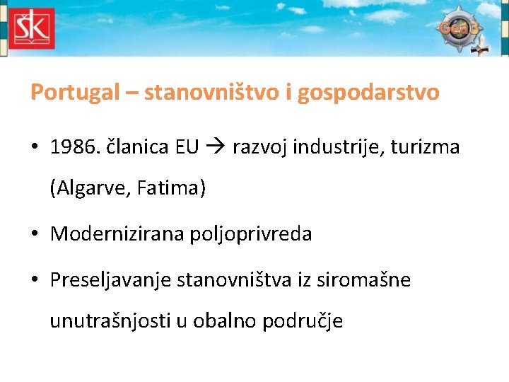 Portugal – stanovništvo i gospodarstvo • 1986. članica EU razvoj industrije, turizma (Algarve, Fatima)