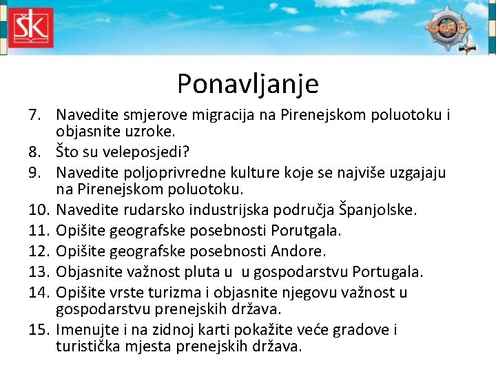 Ponavljanje 7. Navedite smjerove migracija na Pirenejskom poluotoku i objasnite uzroke. 8. Što su