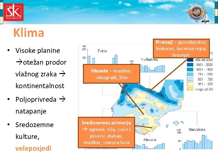 Klima Pireneji – govedarstvo, kukuruz, šećerna repa, krumpir • Visoke planine otežan prodor vlažnog