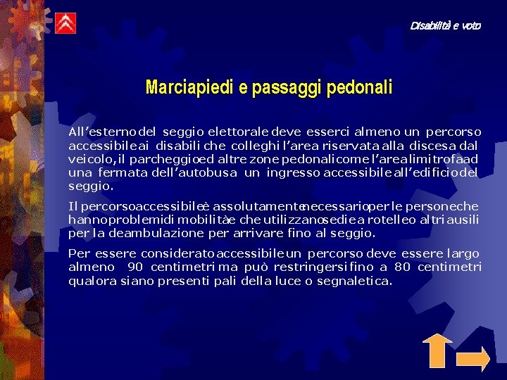 Disabilità e voto Marciapiedi e passaggi pedonali All’esterno del seggio elettorale deve esserci almeno