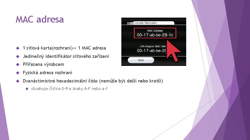 MAC adresa 1 síťová karta(rozhraní)-> 1 MAC adresa Jedinečný identifikátor síťového zařízení Přiřazena výrobcem
