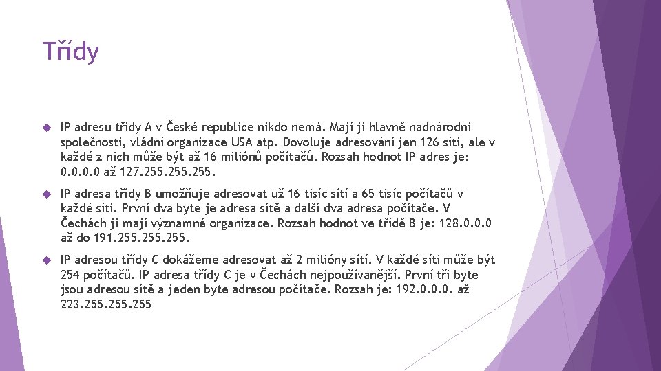 Třídy IP adresu třídy A v České republice nikdo nemá. Mají ji hlavně nadnárodní